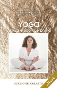Title: Yoga - La Vita è Sacra e Divina, Author: Cinzia Onorati