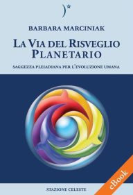 Title: La Via del Risveglio Planetario - Saggezza Pleiadiana per l'evoluzione umana, Author: Barbara Marciniak