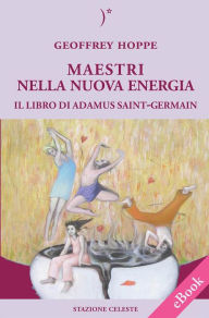 Title: MAESTRI NELLA NUOVA ENERGIA - Il Libro di Adamus Saint-Germain, Author: Geoffrey Hoppe