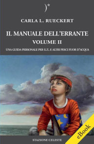 Title: Il manuale dell'errante Vol II - Una Guida personale per E.T. e altri pesci fuor d'acqua, Author: Carla L. Rueckert