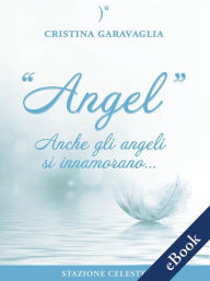 Title: Angel - Anche gli Angeli si innamorano, Author: Cristina Garavaglia