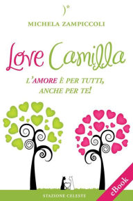 Title: Love Camilla - L'amore è per tutti, anche per te!, Author: Michela Zampiccoli