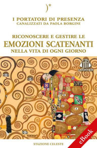 Title: Riconoscere e gestire le emozioni scatenanti: I Portatori di Luce canalizzati da Paola Borgini (Con link audio mp3), Author: Paola Borgini