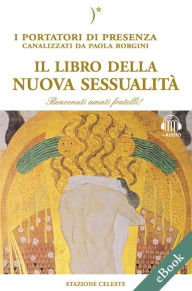 Title: Il libro della nuova sessualità: I Portatori di Luce canalizzati da Paola Borgini (Con link audio mp3), Author: Paola Borgini