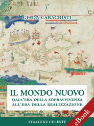 Title: Il Mondo Nuovo: Dall'era della sopravvivenza all'era della realizzazione, Author: Giada Caracristi