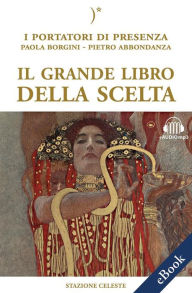 Title: Il grande libro della scelta: I Portatori di Luce canalizzati da Paola Borgini (Con link audio mp3), Author: Paola Borgini