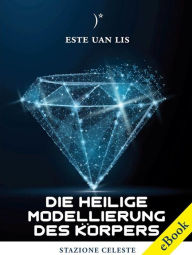 Title: Die Heilige Modellierung des Körpers, Author: Este Uan Lis