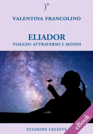 Title: Eliador: Viaggio attraverso i mondi, Author: Valentina Francolino