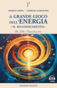 Title: Il Grande Gioco dell'Energia: Il Riconoscimento, Author: Simona Dieni