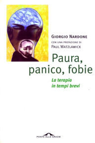 Title: Paura, panico, fobie, Author: Giorgio Nardone