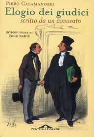 Title: Elogio dei giudici scritto da un avvocato: Scritto da un avvocato, Author: Piero Calamandrei