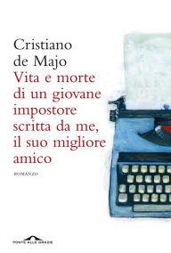 Title: Vita e morte di un giovane impostore scritta da me, il suo migliore amico, Author: Cristiano de Majo