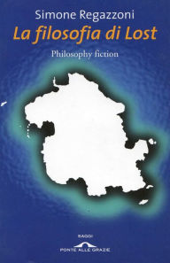 Title: La filosofia di Lost, Author: Simone Regazzoni