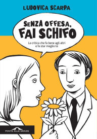 Title: Senza offesa fai schifo, Author: Ludovica Scarpa
