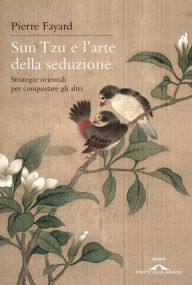 Title: Sun Tzu e l'arte della seduzione, Author: Pierre Fayard
