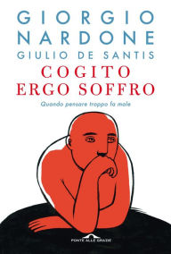 Title: Cogito ergo soffro: Quando pensare troppo fa male, Author: Giorgio Nardone