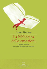 Title: La biblioteca delle emozioni: Leggere romanzi per capire la nostra vita emtotiva, Author: Carola Barbero