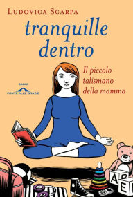 Title: Tranquille dentro: Il piccolo talismano della mamma, Author: Ludovica Scarpa