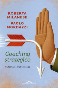 Title: Coaching strategico: Trasformare i limiti in risorse, Author: Roberta Milanese