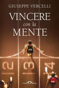 Title: Vincere con la mente: Come si diventa campioni: lo stato della massima prestazione, Author: Giuseppe Vercelli