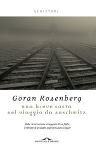 Title: Una breve sosta nel viaggio da Auschwitz, Author: Göran Rosenberg