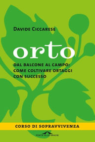 Title: Orto: Dal balcone al campo: come coltivare ortaggi con successo, Author: Davide Ciccarese