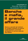 Banche e mafia, il grande affare: Come e perché gli istituti di credito aiutano le grandi organizzazioni criminali ad essere la prima azienda del Paese