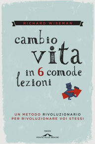 Title: Cambio vita in 6 comode lezioni, Author: Richard Wiseman