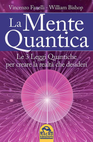 Title: La Mente Quantica: Cambia la tua realtà: 3 leggi quantiche, ingegneria neurolinguistica e Focus Universale, Author: Vincenzo Fanelli