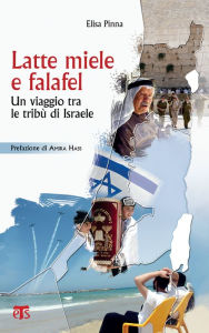 Title: Latte miele e falafel: Viaggio tra le tribù di Israele, Author: Elisa Pinna