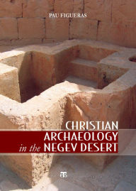 Title: Christian Archaeology in the Negev Desert, Author: Pau Figueras