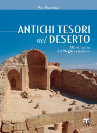 Title: Antichi tesori nel deserto: Alla scoperta del Neghev cristiano, Author: Pau Figueras