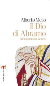 Title: Il Dio di Abramo: Riflessioni sulla Genesi, Author: Alberto Mello