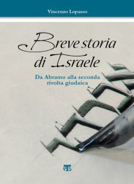 Title: Breve storia di Israele: Da Abramo alla seconda rivolta giudaica, Author: Vincenzo Lopasso