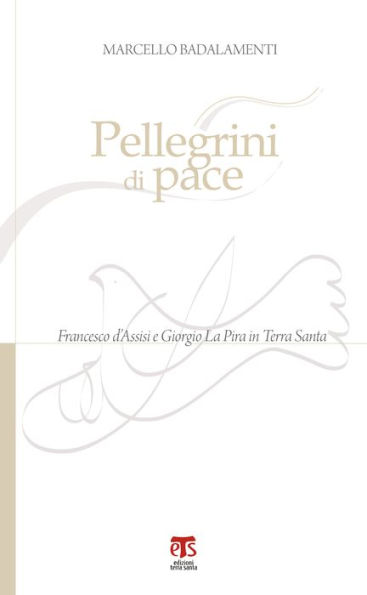Pellegrini di pace: Francesco d'Assisi e Giorgio La Pira in Terra Santa