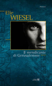 Title: Il Mendicante di Gerusalemme (A Beggar in Jerusalem), Author: Elie Wiesel