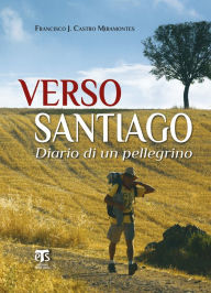 Title: Verso Santiago: Diario di un pellegrino, Author: Francisco J. Castro Miramontes