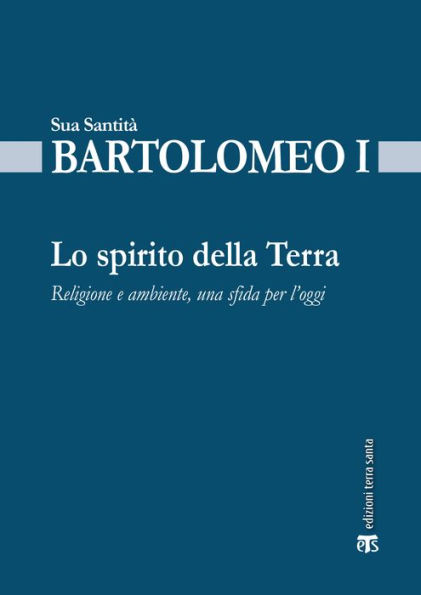 Lo spirito della terra: Religione e ambiente, una sfida per l'oggi