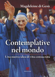 Title: Contemplative nel mondo: Una nuova idea di vita consacrata, Author: Magdeleine Hutin