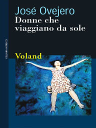 Title: Donne che viaggiano da sole, Author: José Ovejero