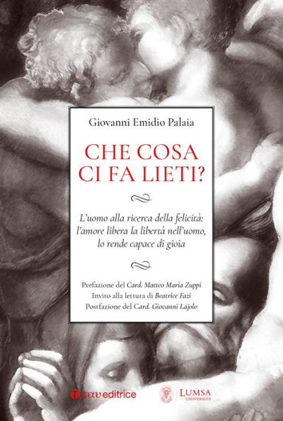 Che cosa ci fa lieti?: L'uomo alla ricerca della felicità: l'amore libera la libertà nell'uomo, lo rende capace di gioia