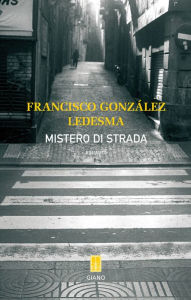 Title: Mistero di strada, Author: Francisco Gonzalez Ledesma