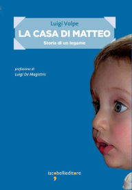 Title: La casa di Matteo: Storia di un legame, Author: Luigi Volpe