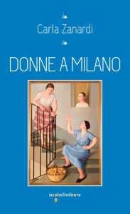 Title: Donne a Milano, Author: Carla Zanardi