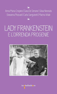 Title: Lady Frankenstein: e l'orrenda progenie, Author: Anna Maria Crispino