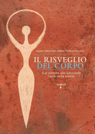 Title: Il risveglio del corpo: Dai sintomi alle emozioni l'arte della salute, Author: Maria Teresa Pinardi