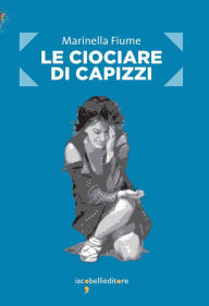Title: Le ciociare di Capizzi: I racconti delle donne siciliane stuprate durante la Seconda guerra mondiale, Author: Marinella Fiume