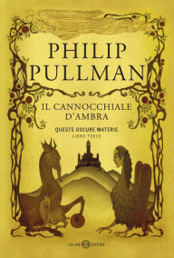 Title: Il cannocchiale d'ambra: Queste oscure materie. 3, Author: Philip Pullman