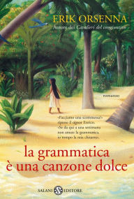 Title: La grammatica è una canzone dolce, Author: Erik Orsenna
