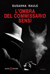 Title: L'ombra del commissario Sensi: Un'inchiesta del commissario Sensi, Author: Susanna Raule